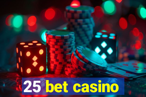 25 bet casino